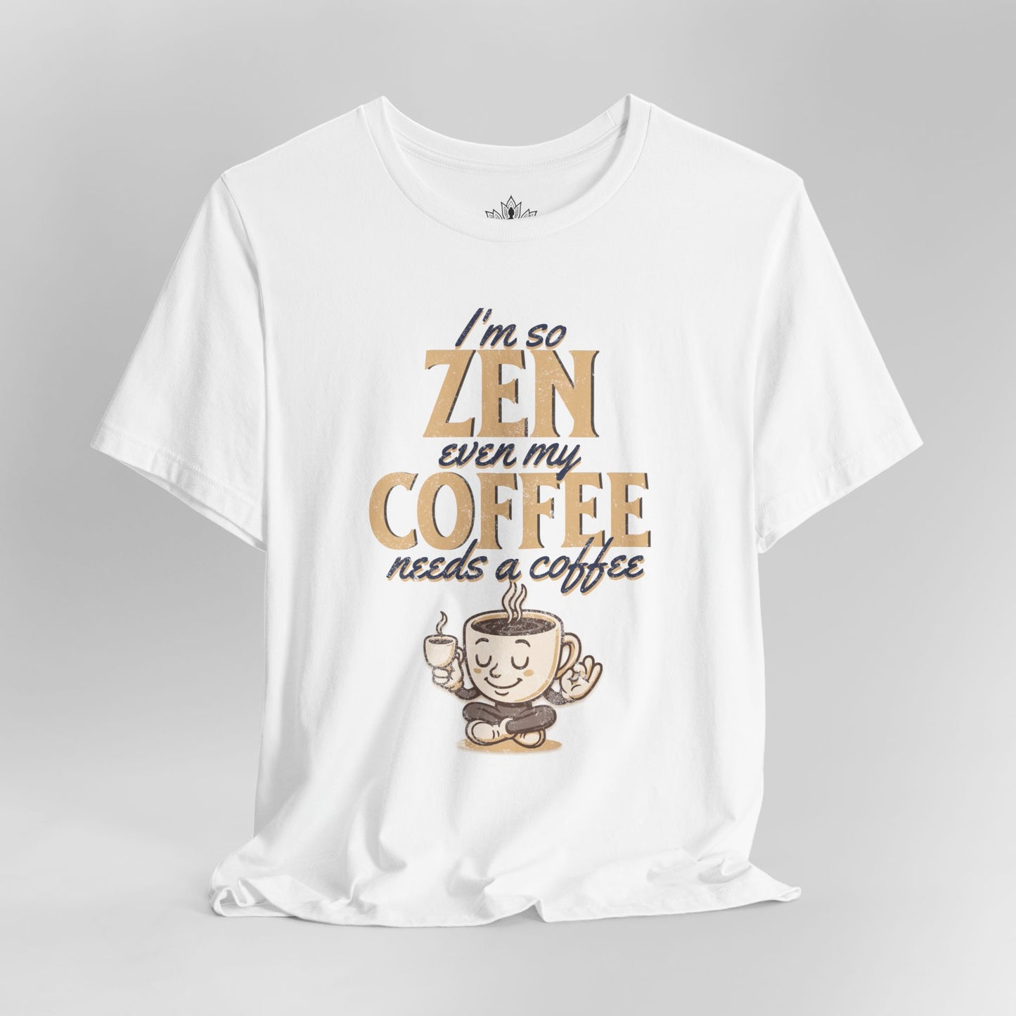 Too Zen Need Coffee – Mindful Morning Tee