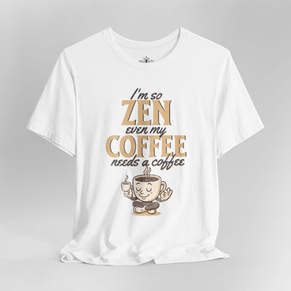 Too Zen Need Coffee – Mindful Morning Tee