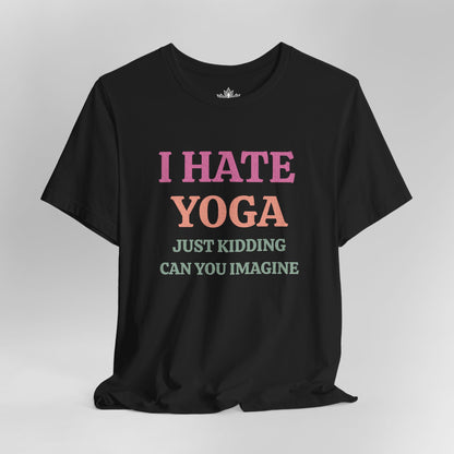 I Hate Yoga – Just Kidding Tee