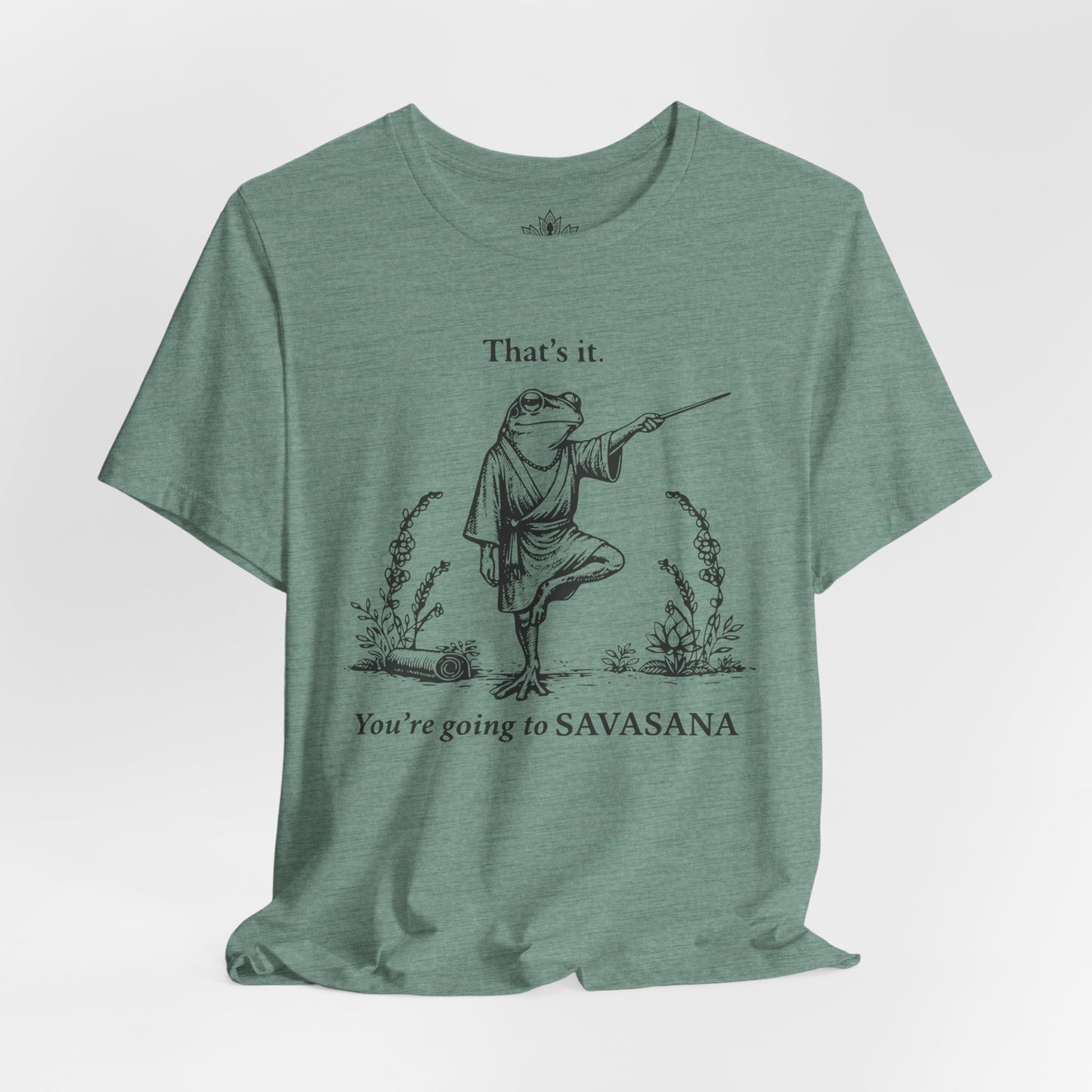 That's It, You're Going To Savasana Tee
