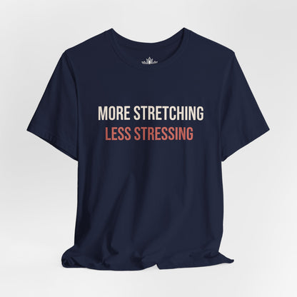 More Stretching Less Stressing Tee