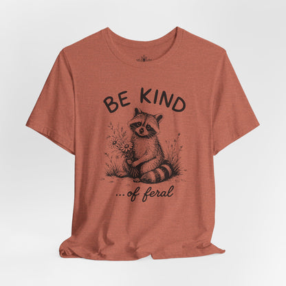 Be Kind Of Feral Tee
