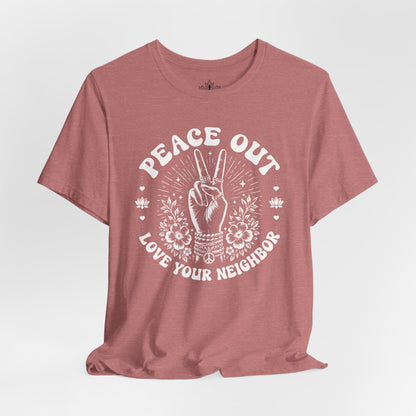 Peace Out, Love Your Neighbor Tee