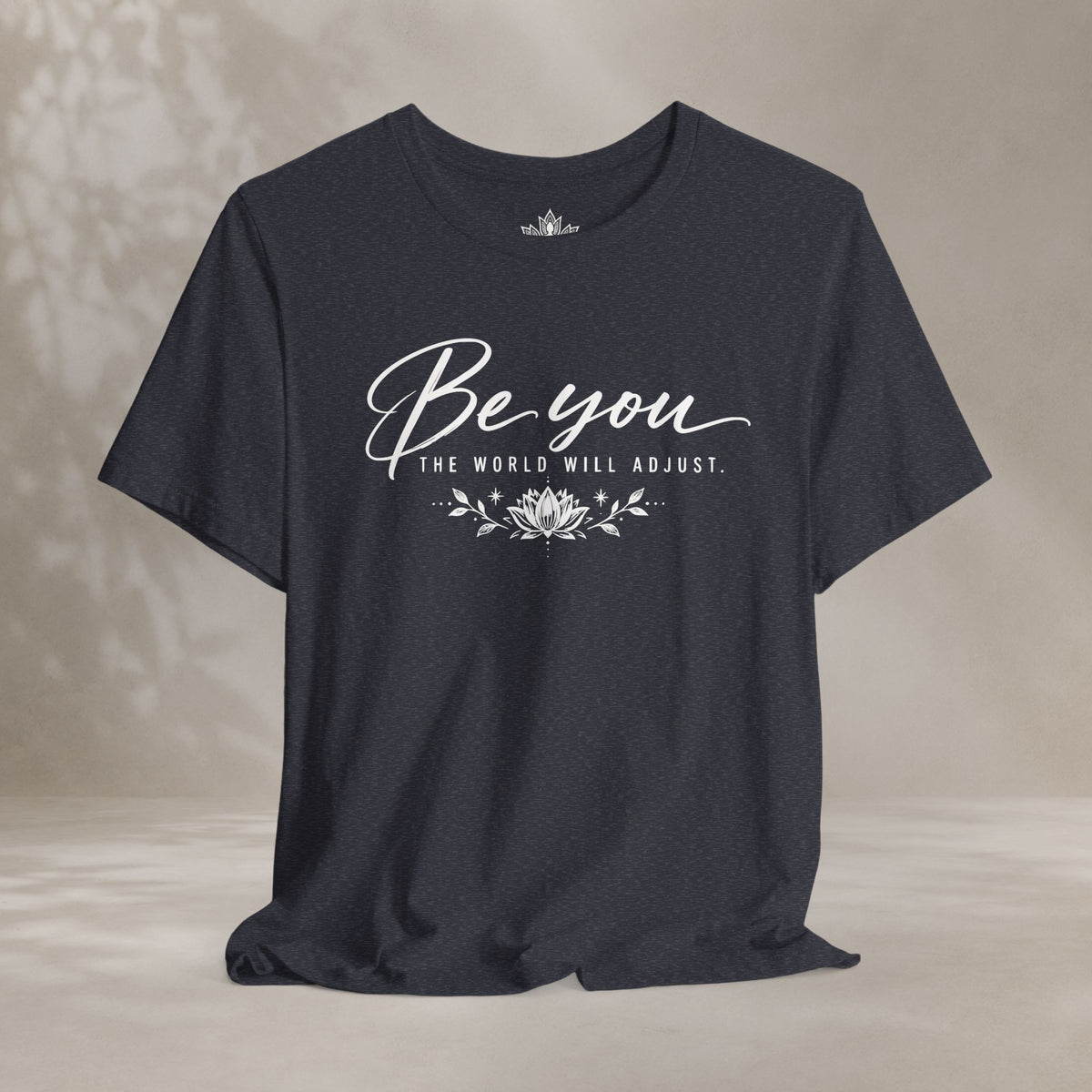 Be You, The World Will Adjust Tee