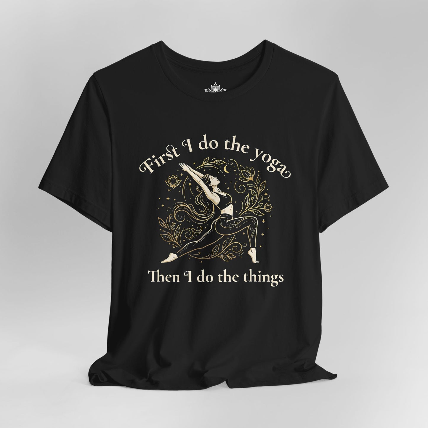 First I Do The Yoga - Then I Do The Things Funny Tee