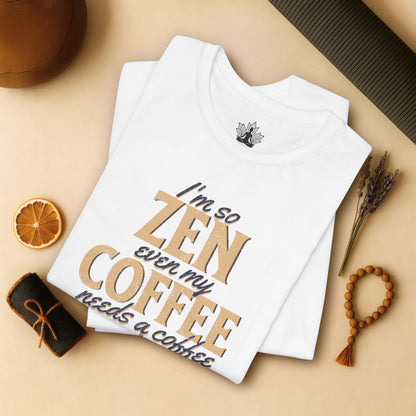 Too Zen Need Coffee – Mindful Morning Tee