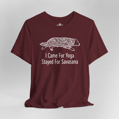 Came for Yoga, Stayed for Savasana Tee