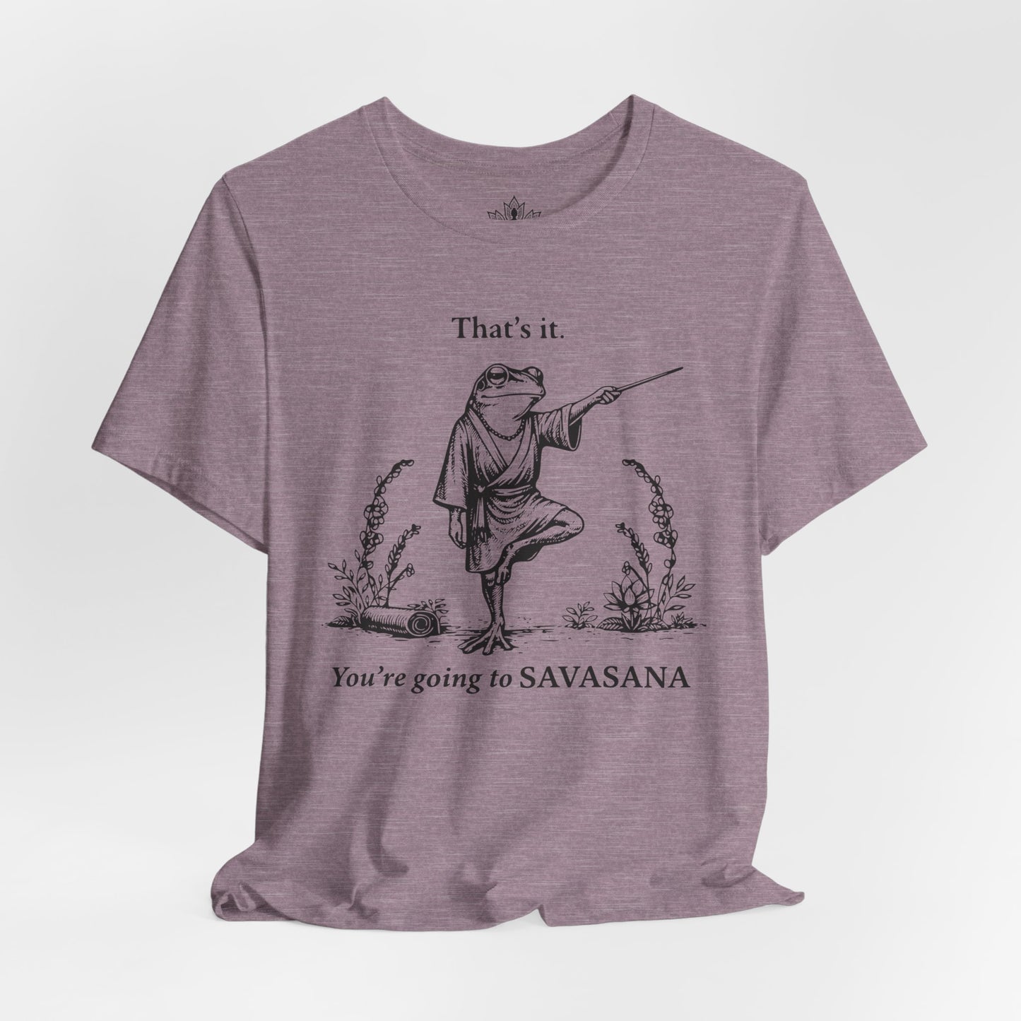 That's It, You're Going To Savasana Tee