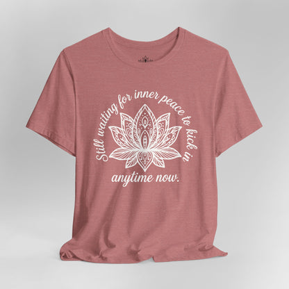 Still Waiting For Inner Peace - Anytime Now Funny Tee