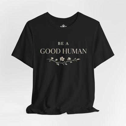 Be A Good Human Tee