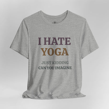 I Hate Yoga – Just Kidding Tee