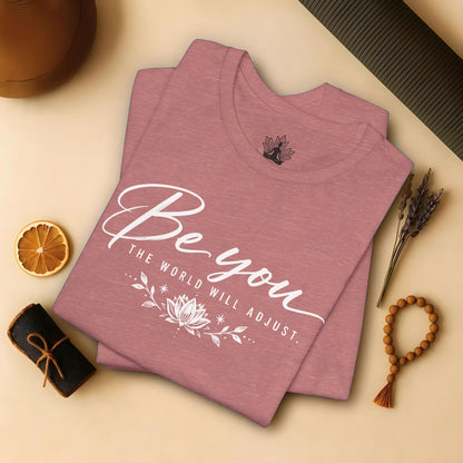 Be You, The World Will Adjust Tee