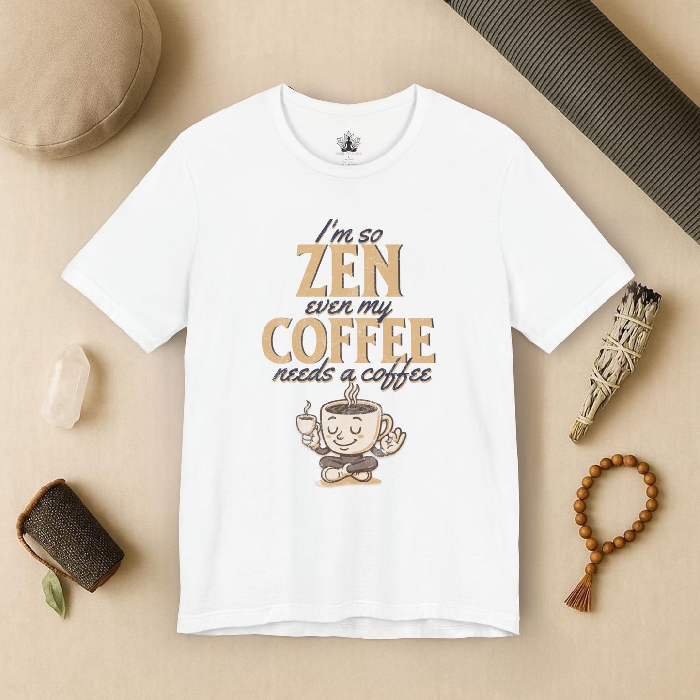 Too Zen Need Coffee – Mindful Morning Tee