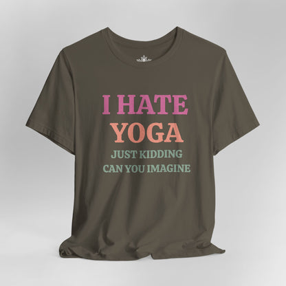 I Hate Yoga – Just Kidding Tee