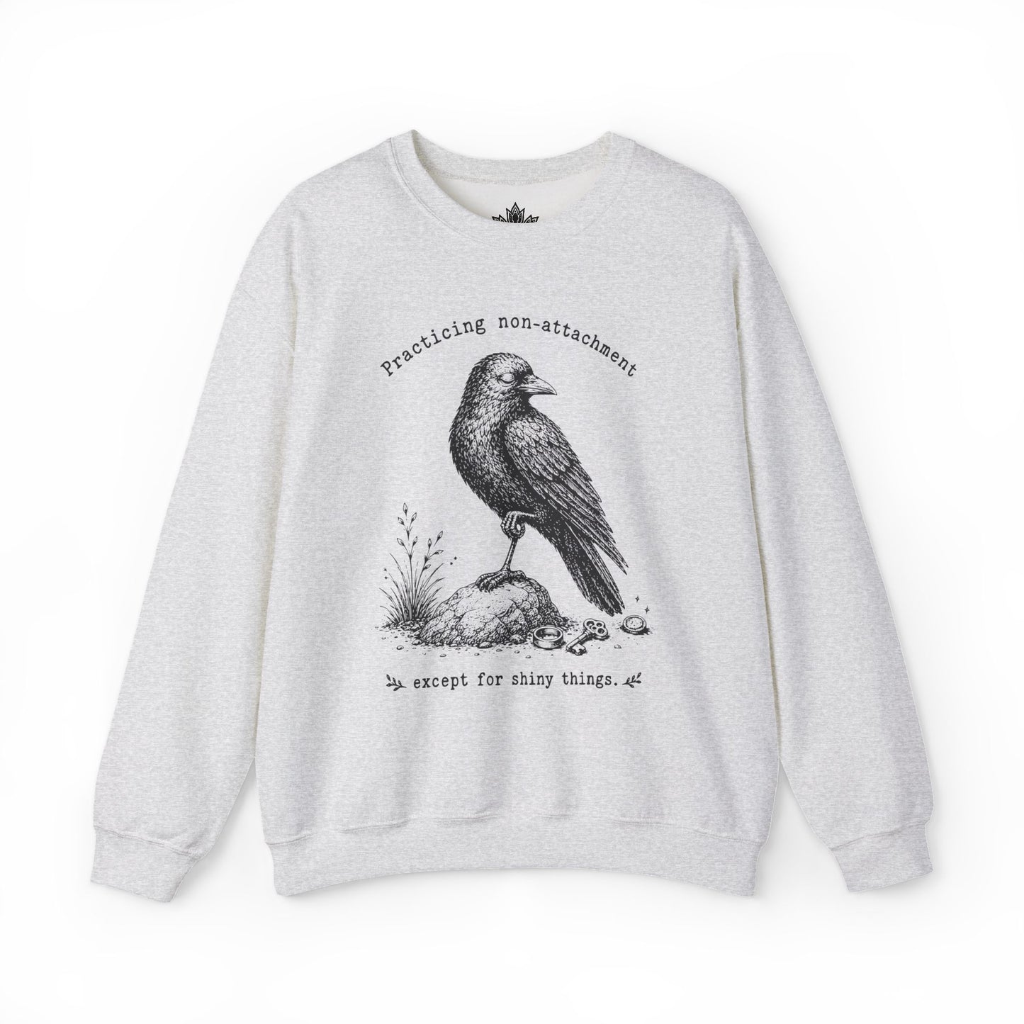 Non-Attachment, Except For Shiny Things Sweatshirt
