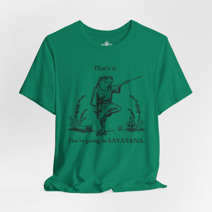 That's It, You're Going To Savasana Tee