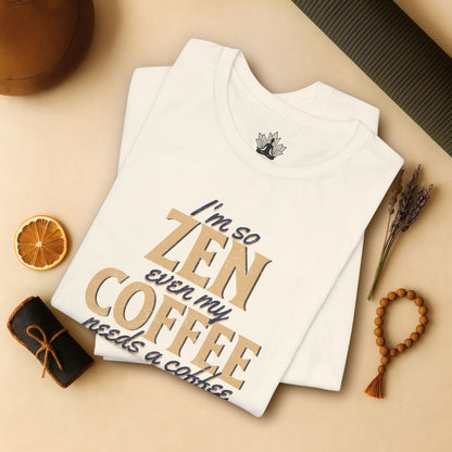 Too Zen Need Coffee – Mindful Morning Tee