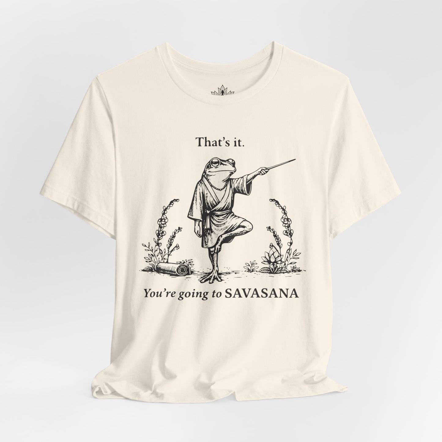 That's It, You're Going To Savasana Tee
