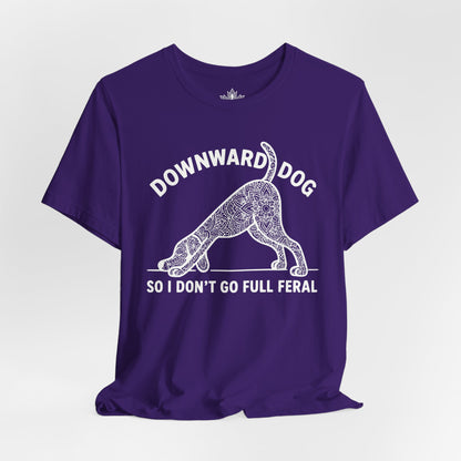 Downward Dog So I Don't Go Feral Tee