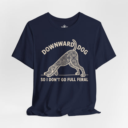 Downward Dog So I Don't Go Feral Tee