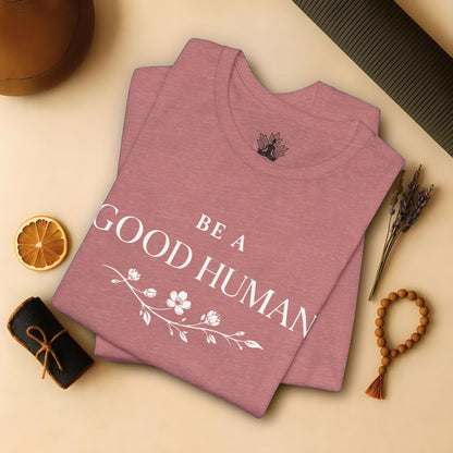 Be A Good Human Tee