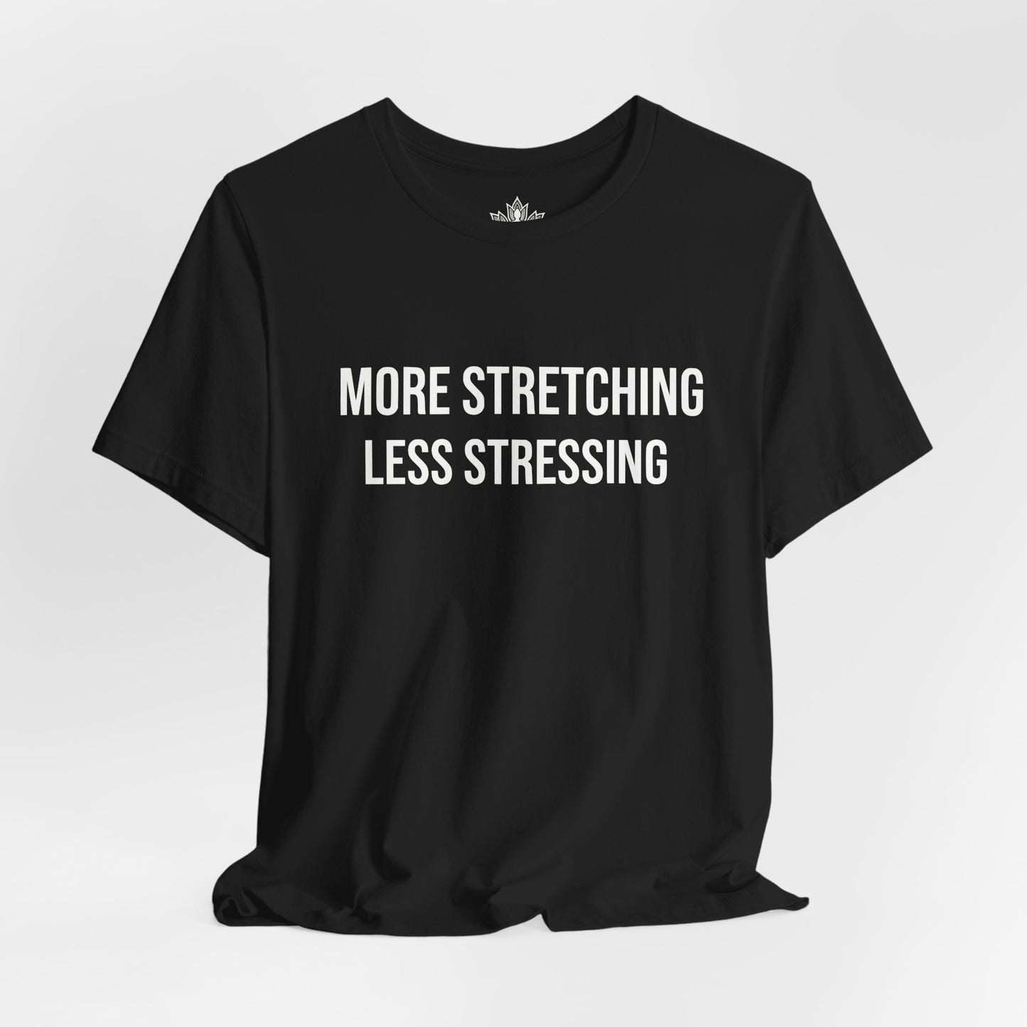 More Stretching Less Stressing Tee