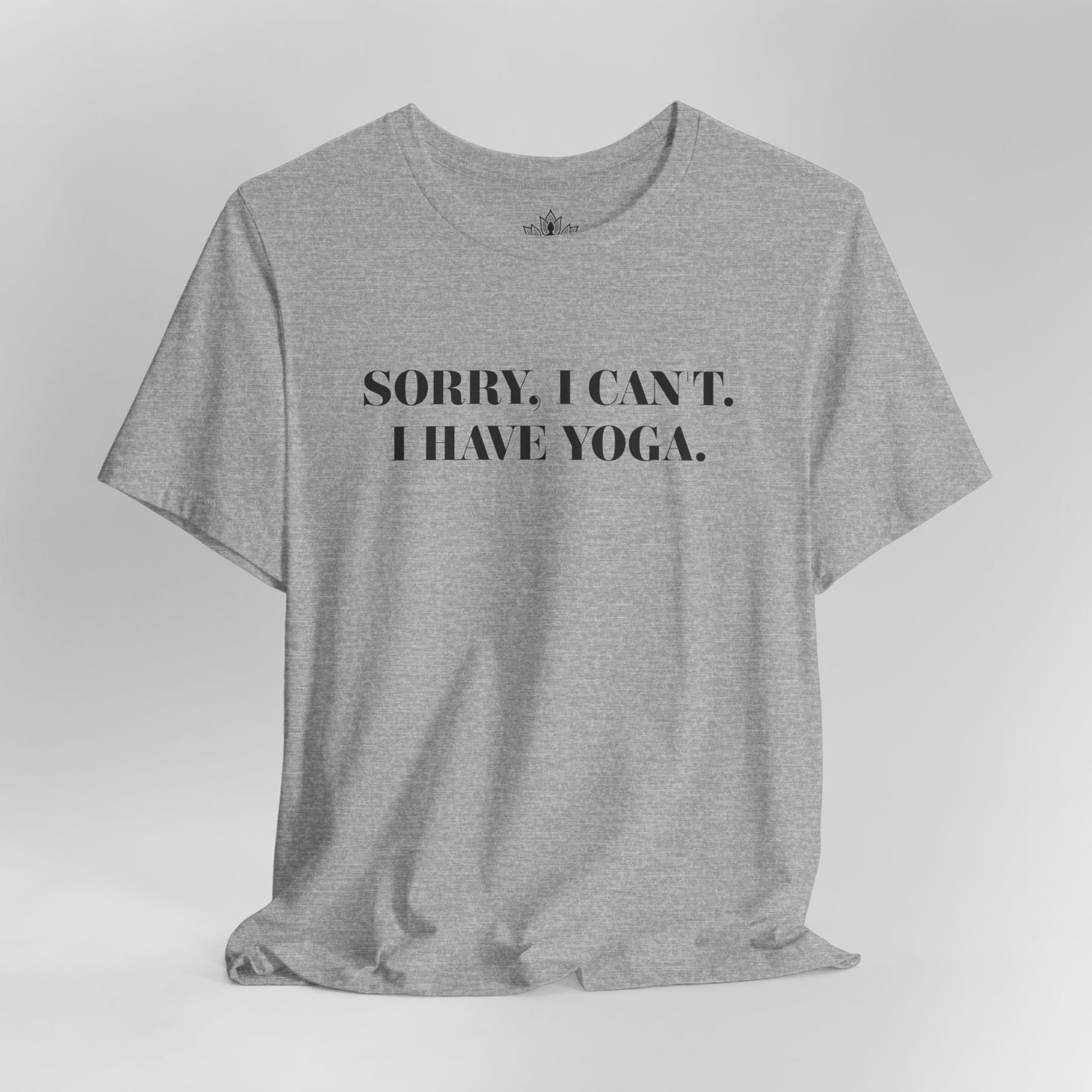 Sorry I Can’t, I Have Yoga Tee