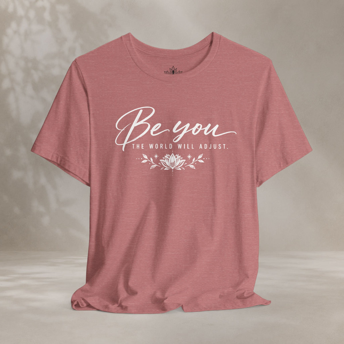 Be You, The World Will Adjust Tee