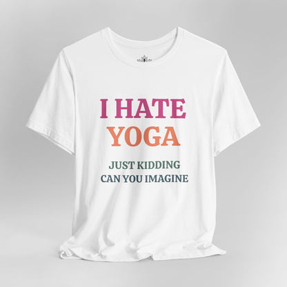 I Hate Yoga – Just Kidding Tee