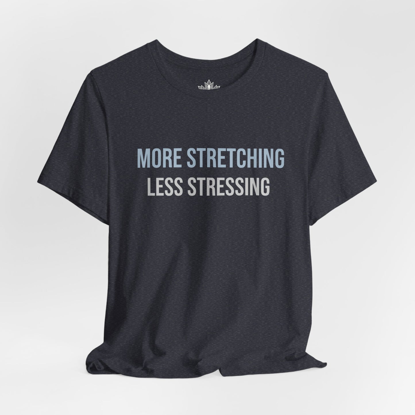 More Stretching Less Stressing Tee