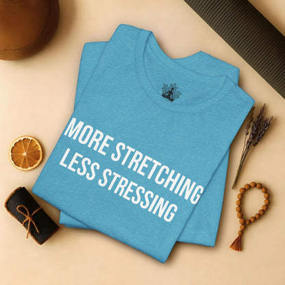 More Stretching Less Stressing Tee