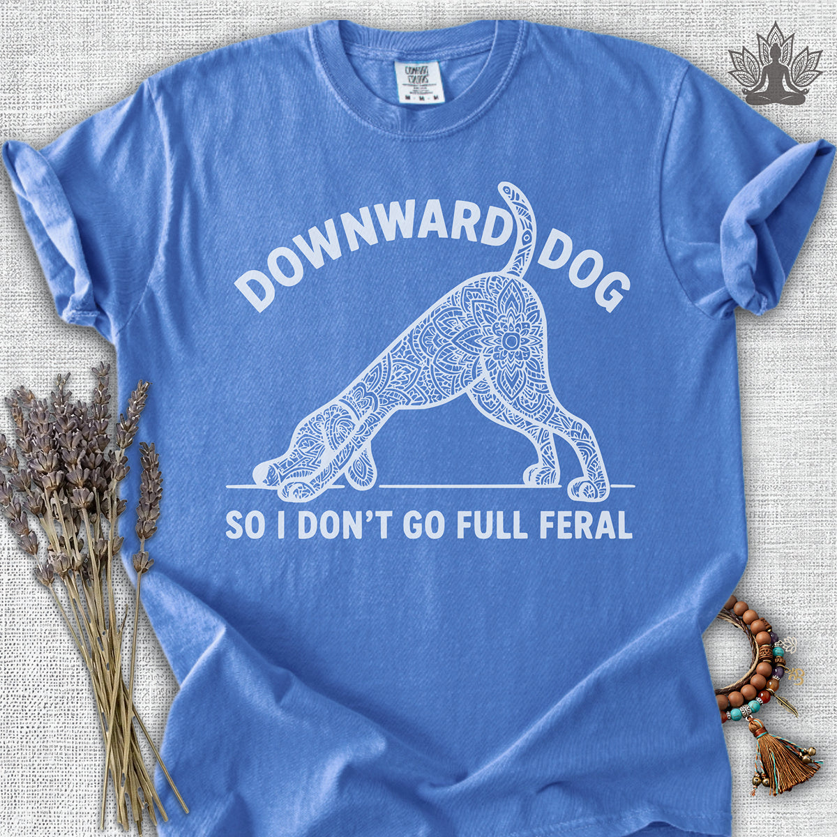 Downward Dog So I Don't Go Feral Comfort Colors® Tee