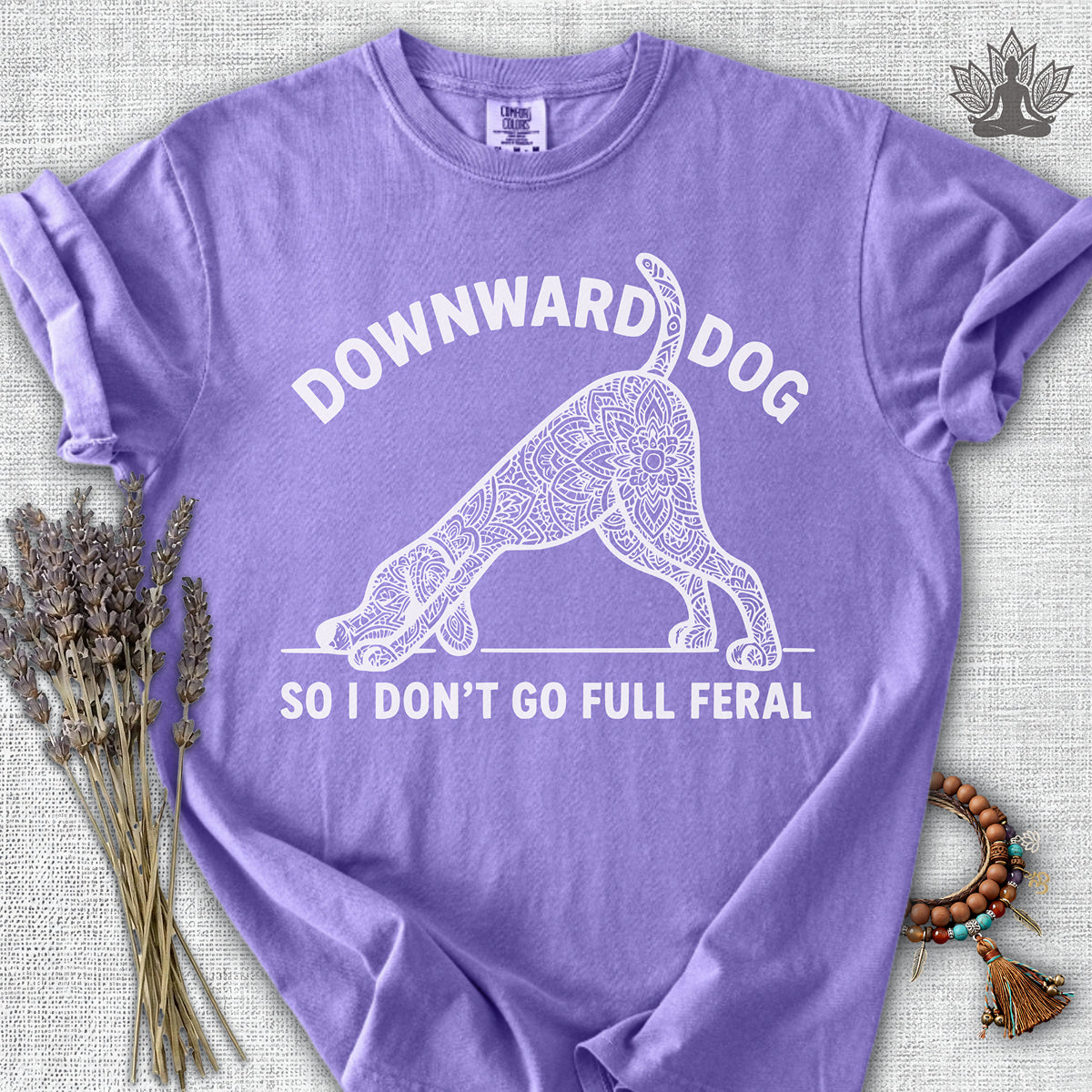 Downward Dog So I Don't Go Feral Comfort Colors® Tee