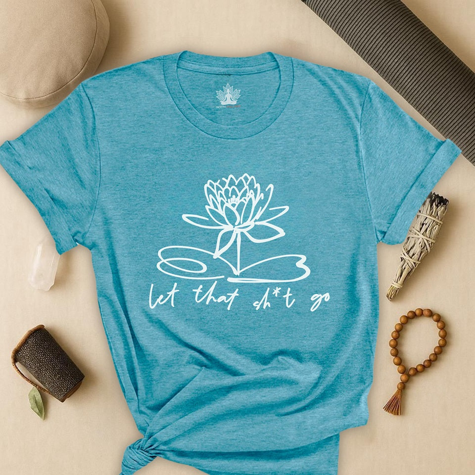Let That Sh*t Go – Sassy Zen Tee